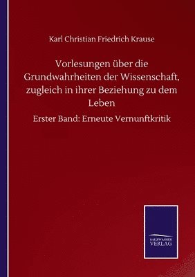 Vorlesungen über die Grundwahrheiten der Wissenschaft, zugleich in ihrer Beziehung zu dem Leben