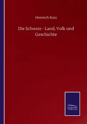 Heinrich Kurz - Schweiz - Land, Volk und Geschichte, Häftad. Tillgänglighet: Lägg i varukorg