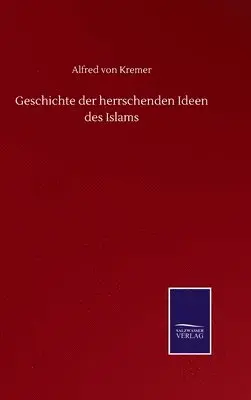 Alfred Von Kremer - Geschichte der herrschenden Ideen des Islams, Inbunden. Tillgänglighet: Lägg i varukorg