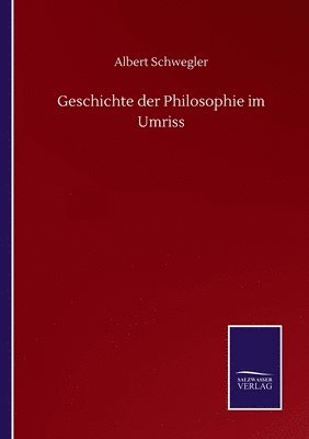 Albert Schwegler - Geschichte der Philosophie im Umriss, Häftad