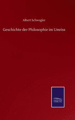 Albert Schwegler - Geschichte der Philosophie im Umriss, Inbunden
