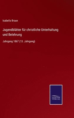 Isabella Braun - Jugendblätter für christliche Unterhaltung und Belehrung, Inbunden. Tillgänglighet: Lägg i varukorg