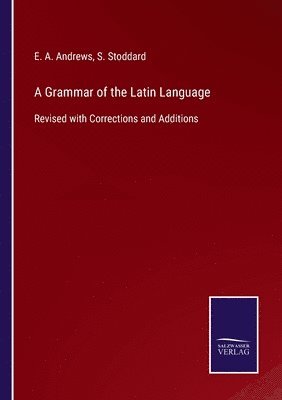 E a Andrews, S Stoddard - Grammar of the Latin Language, Häftad