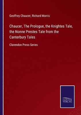 Chaucer, The Prologue, the Knightes Tale, the Nonne Prestes Tale from the Canterbury Tales
