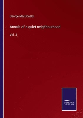 George MacDonald - Annals of a quiet neighbourhood, Häftad