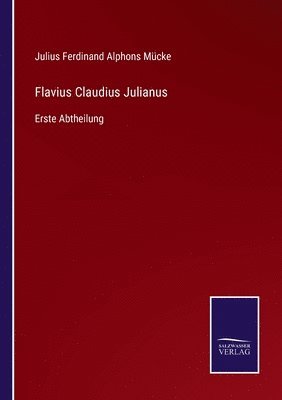 Julius Ferdinand Alphons Mücke - Flavius Claudius Julianus, Häftad. Tillgänglighet: Lägg i varukorg
