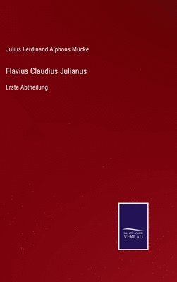 Julius Ferdinand Alphons Mücke - Flavius Claudius Julianus, Inbunden. Tillgänglighet: Lägg i varukorg