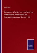 Schlesische Urkunden zur Geschichte des Gewerberechts insbesondere des Innungswesens aus der Zeit vor 1400