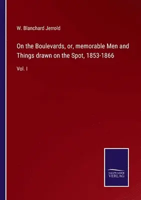W Blanchard Jerrold - On the Boulevards, or, memorable Men and Things drawn on the Spot, 1853-1866, Häftad. Tillgänglighet: Lägg i varukorg