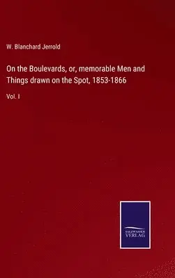 W Blanchard Jerrold - On the Boulevards, or, memorable Men and Things drawn on the Spot, 1853-1866, Inbunden. Tillgänglighet: Lägg i varukorg