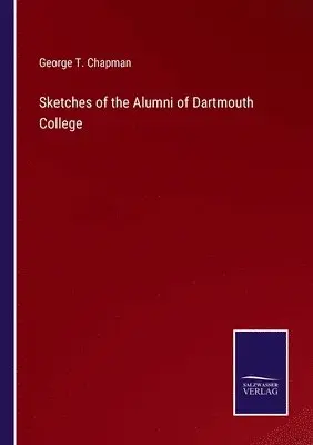 George T Chapman - Sketches of the Alumni of Dartmouth College, Häftad. Tillgänglighet: Lägg i varukorg