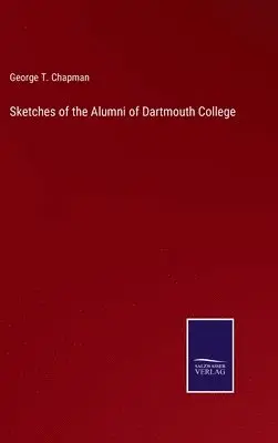 George T Chapman - Sketches of the Alumni of Dartmouth College, Inbunden. Tillgänglighet: Lägg i varukorg