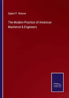 Egbert P Watson - Modern Practice of American Machinist & Engineers, Häftad. Tillgänglighet: Lägg i varukorg