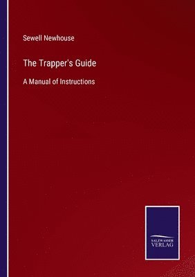 Sewell Newhouse - Trapper's Guide, Häftad. Tillgänglighet: Lägg i varukorg