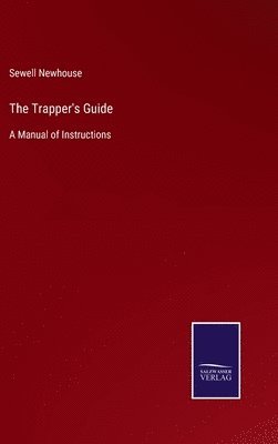Sewell Newhouse - Trapper's Guide, Inbunden. Tillgänglighet: Lägg i varukorg