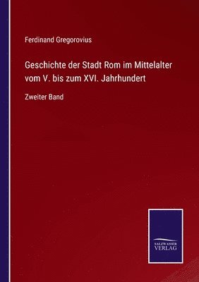 Ferdinand Gregorovius - Geschichte der Stadt Rom im Mittelalter vom V. bis zum XVI. Jahrhundert, Häftad