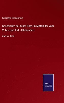 Ferdinand Gregorovius - Geschichte der Stadt Rom im Mittelalter vom V. bis zum XVI. Jahrhundert, Inbunden
