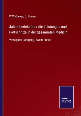 W Waldeyer, C Posner - Jahresbericht über die Leistungen und Fortschritte in der gesammten Medicin, Häftad