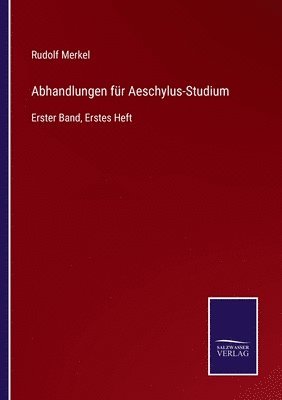 Abhandlungen für Aeschylus-Studium