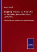 Belagerung, Zerstoerung und Wiederaufbau der Burg Hohenzollern im funfzehnten Jahrhundert