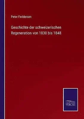 Peter Feddersen - Geschichte der schweizerischen Regeneration von 1830 bis 1848, Häftad. Tillgänglighet: Lägg i varukorg