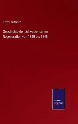 Peter Feddersen - Geschichte der schweizerischen Regeneration von 1830 bis 1848, Inbunden. Tillgänglighet: Lägg i varukorg