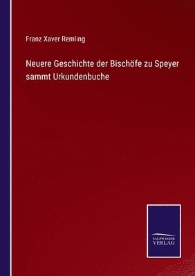 Franz Xaver Remling - Neuere Geschichte der Bischöfe zu Speyer sammt Urkundenbuche, Häftad