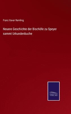 Franz Xaver Remling - Neuere Geschichte der Bischöfe zu Speyer sammt Urkundenbuche, Inbunden. Tillgänglighet: Lägg i varukorg