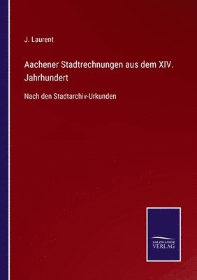 J Laurent - Aachener Stadtrechnungen aus dem XIV. Jahrhundert, Häftad