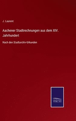 J Laurent - Aachener Stadtrechnungen aus dem XIV. Jahrhundert, Inbunden