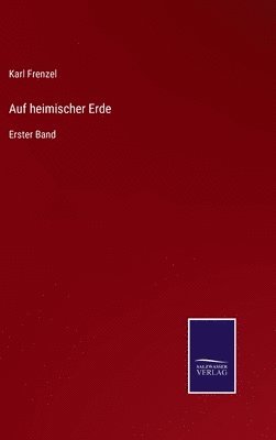Karl Frenzel - Auf heimischer Erde, Inbunden