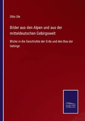 Otto Ule - Bilder aus den Alpen und aus der mitteldeutschen Gebirgswelt, Häftad. Tillgänglighet: Lägg i varukorg