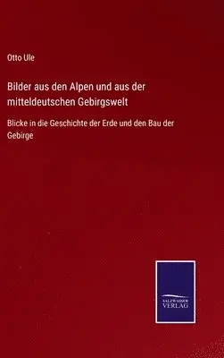 Otto Ule - Bilder aus den Alpen und aus der mitteldeutschen Gebirgswelt, Inbunden. Tillgänglighet: Lägg i varukorg