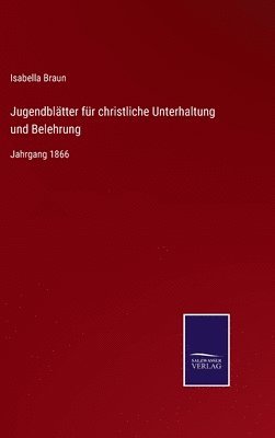 Isabella Braun - Jugendblätter für christliche Unterhaltung und Belehrung, Inbunden. Tillgänglighet: Lägg i varukorg