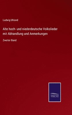 Ludwig Uhland - Alte hoch- und niederdeutsche Volkslieder mit Abhandlung und Anmerkungen, Inbunden