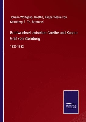 Johann Wolfgang Goethe, Kaspar Maria Von Sternberg, F Th Bratranel - Briefwechsel zwischen Goethe und Kaspar Graf von Sternberg, Häftad