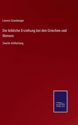 Lorenz Grasberger - leibliche Erziehung bei den Griechen und Römern, Inbunden