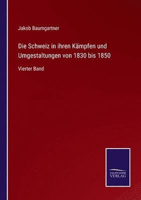 Jakob Baumgartner - Schweiz in ihren Kämpfen und Umgestaltungen von 1830 bis 1850, Häftad. Tillgänglighet: Lägg i varukorg