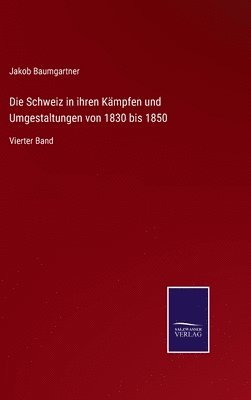 Jakob Baumgartner - Schweiz in ihren Kämpfen und Umgestaltungen von 1830 bis 1850, Inbunden. Tillgänglighet: Lägg i varukorg