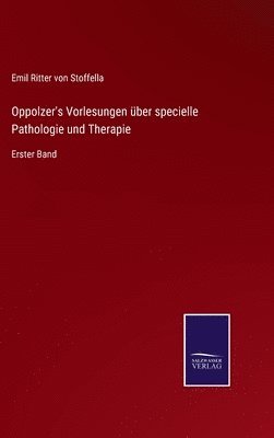 Emil Ritter Von Stoffella - Oppolzer's Vorlesungen über specielle Pathologie und Therapie, Inbunden
