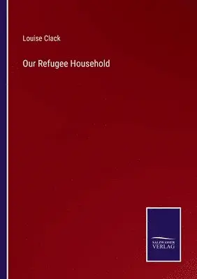 Louise Clack - Our Refugee Household, Häftad. Tillgänglighet: Lägg i varukorg