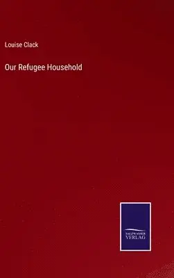 Louise Clack - Our Refugee Household, Inbunden. Tillgänglighet: Lägg i varukorg
