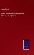 Poems of religious Sorrow, Comfort, Counsel, and Aspiration