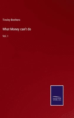 Tinsley Brothers - What Money can't do, Inbunden. Tillgänglighet: Lägg i varukorg