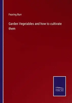 Fearing Burr - Garden Vegetables and how to cultivate them, Häftad. Tillgänglighet: Lägg i varukorg