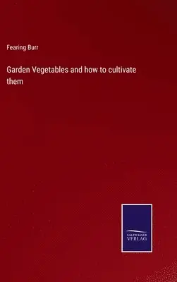 Fearing Burr - Garden Vegetables and how to cultivate them, Inbunden. Tillgänglighet: Lägg i varukorg