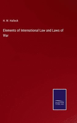 H W Halleck - Elements of International Law and Laws of War, Inbunden