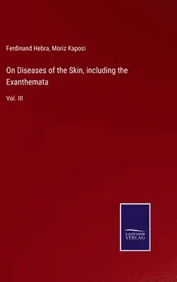Ferdinand Hebra, Moriz Kaposi - On Diseases of the Skin, including the Exanthemata, Inbunden. Tillgänglighet: Lägg i varukorg