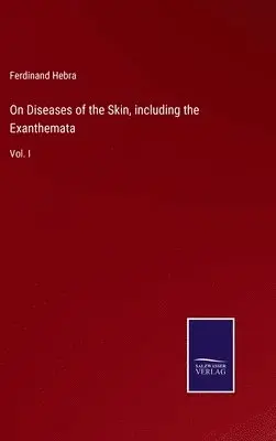 Ferdinand Hebra - On Diseases of the Skin, including the Exanthemata, Inbunden. Tillgänglighet: Lägg i varukorg