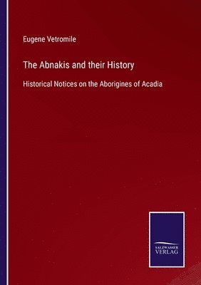 Eugene Vetromile - Abnakis and their History, Häftad. Tillgänglighet: Lägg i varukorg